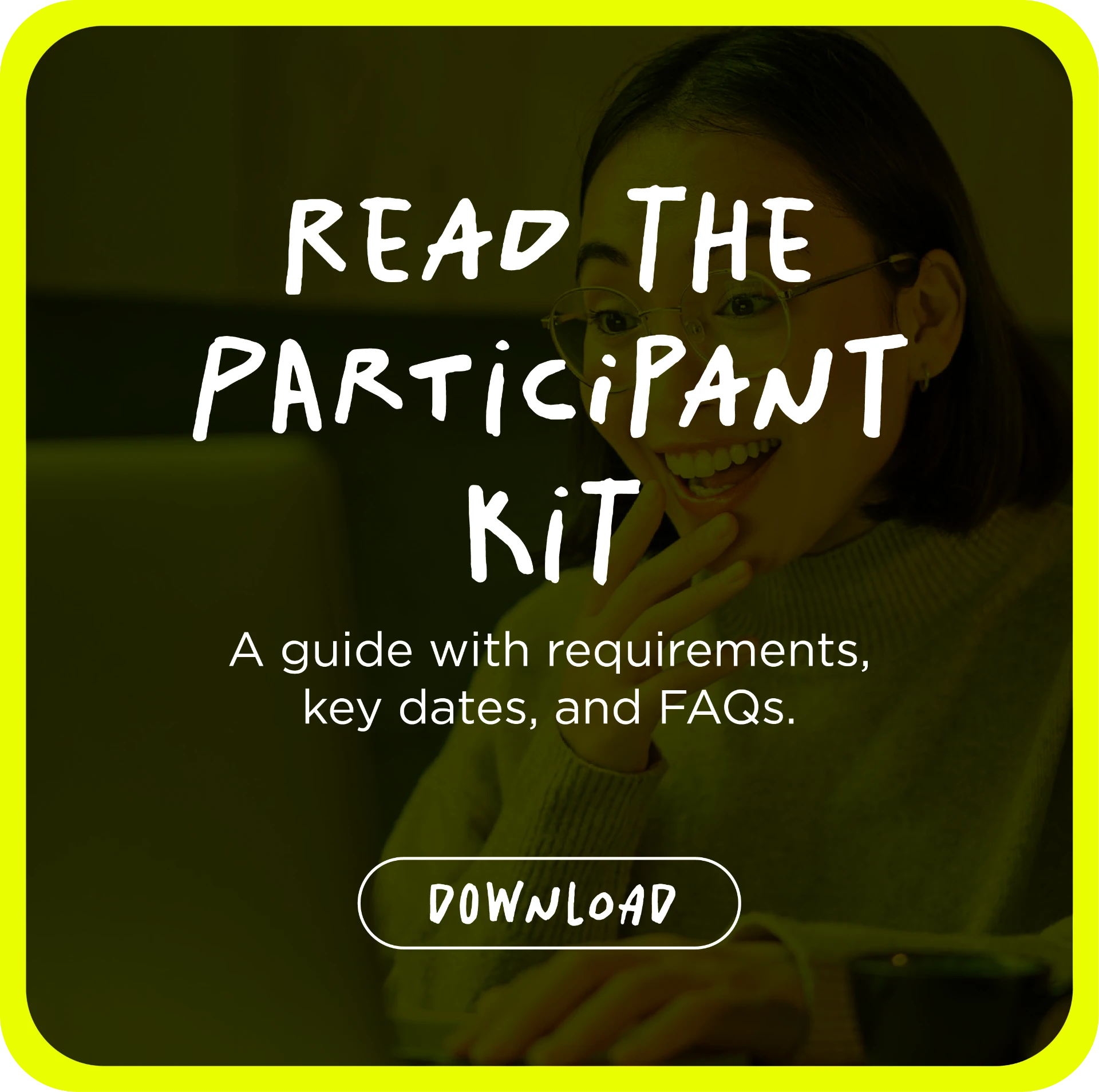 Read the participant kit — a guide with requirements, key dates, and FAQs. Download.